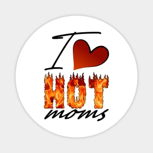 I Love Hot Moms Magnet